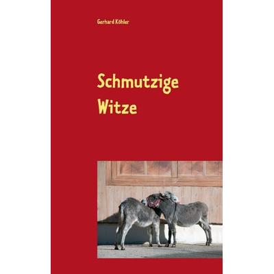Schmutzige Witze, Taschenbuch von Gerhard Köhler, BoD – Books on Demand, 978-3-7357-2014-6