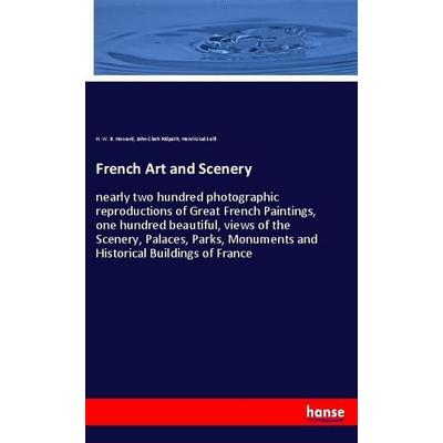 French Art and Scenery, Taschenbuch von H. W. B. Howard,John Clark Ridpath,Henri Giudicelli, Hansebooks, 978-3-348-02154-8