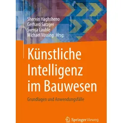 Künstliche Intelligenz im Bauwesen, Fachbücher von Michael Vössing, Gerhard Satzger, Shervin Haghsheno, Svenja Lauble