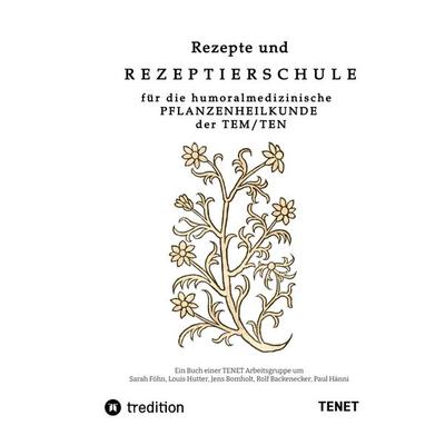 Rezepte und Rezeptierschule für die humoralmedizinische Pflanzenheilkunde der TEN / TEM, Taschenbuch von Jens Bomholt,Sarah Föhn,Louis Hutter,Rolf