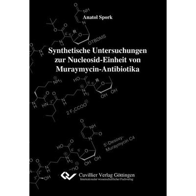 Synthetische Untersuchungen zur Nucleosid-Einheit von Muraymycin-Antibiotika, Taschenbuch von Anatol Spork, Cuvillier Verlag, 978-3-95404-166-4
