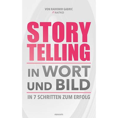 Storytelling in Wort und Bild, Gebundene Ausgabe von Radomir Gabric, Novum Verlag, 978-3-99130-398-5