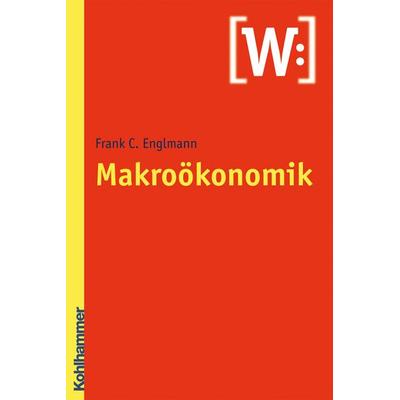 Makroökonomik, Taschenbuch von Frank C. Englmann, Kohlhammer, 978-3-17-019190-7