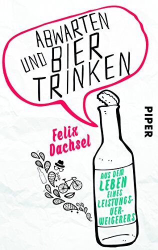 Felix Dachsel - Abwarten und Bier trinken: Aus dem Leben eines Leistungsverweigerers - Preis vom 09.10.2026 07:28:09 h