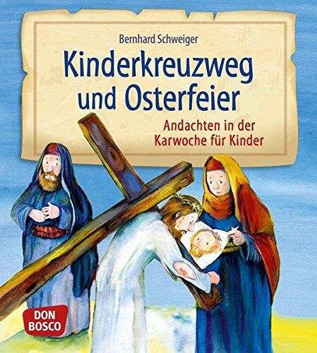 Bernhard Schweiger - Kinderkreuzweg und Osterfeier: Andachten in der Karwoche für Kinder von 5 bis 11 - Preis vom 09.10.2026 07:28:09 h