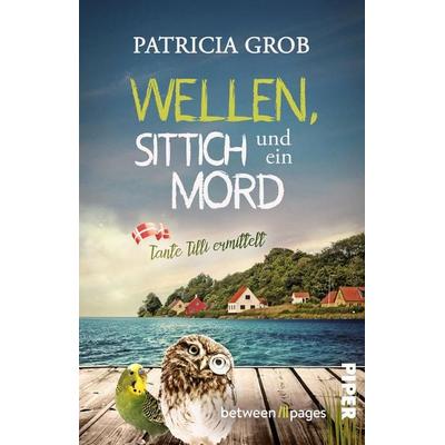 Wellen, Sittich und ein Mord – Tante Tilli ermittelt, Taschenbuch von Patricia Grob, Piper Taschenbuch, 978-3-492-50858-2