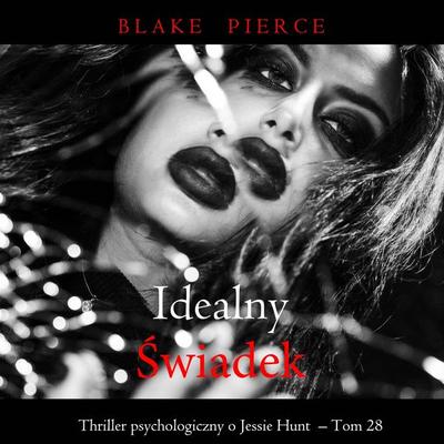 Idealny świadek (Thriller psychologiczny o Jessie Hunt – Tom 28) - Blake Pierce, Audio, 9798341594340