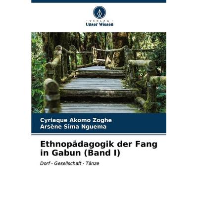 Ethnopädagogik der Fang in Gabun (Band I), Taschenbuch von Cyriaque Akomo Zoghe,Arsène Sima Nguema, Verlag Unser Wissen, 978-620-7-07098-5