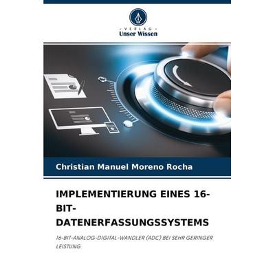 Implementierung Eines 16-Bit-Datenerfassungssystems, Taschenbuch von Christian Manuel Moreno Rocha, Verlag Unser Wissen, 978-620-3-79971-2