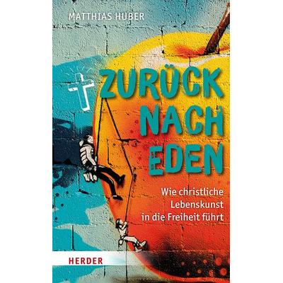Zurück nach Eden, Gebundene Ausgabe von Matthias Huber, Herder, 978-3-451-02680-5