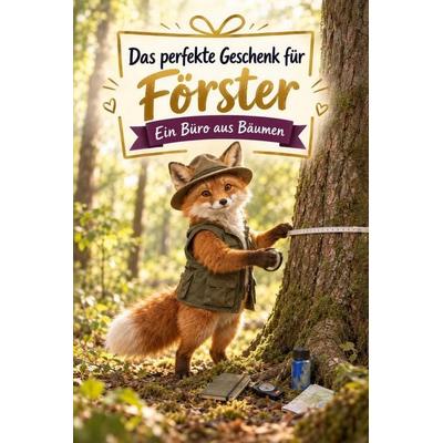 Das perfekte Geschenk für Förster, Taschenbuch von Jonah Maier, Tiptop, 978-3-696-14424-1