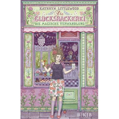 Die Glücksbäckerei – Die magische Verwandlung, Gebundene Ausgabe von Kathryn Littlewood, FISCHER Sauerländer