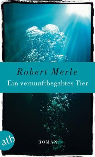 Robert Merle - Ein vernunftbegabtes Tier: Roman - Preis vom 10.10.2026 11:48:34 h