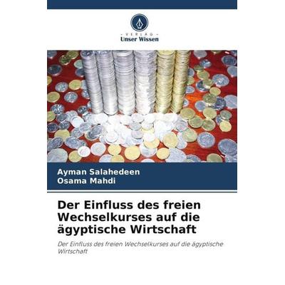 Salahedeen, A: Einfluss des freien Wechselkurses auf die ägy, Taschenbuch von Ayman Salahedeen,Osama Mahdi, Verlag Unser Wissen, 978-620-5-73779-8