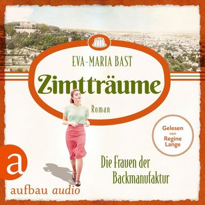 Zimtträume - Die Frauen der Backmanufaktur - Eva-Maria Bast, Audio, 9783757010768