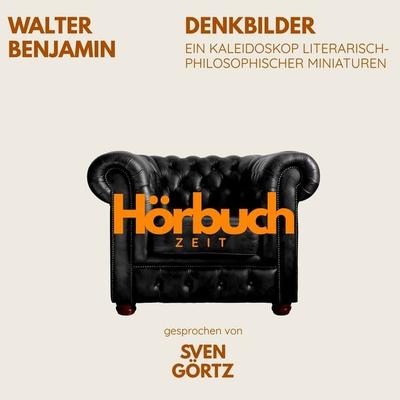 Denkbilder. Ein Kaleidoskop literarisch-philosophischer Miniaturen. - Hörbuchzeit,Walter Benjamin, Audio, 9783754522455