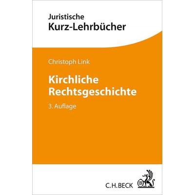 Kirchliche Rechtsgeschichte, Taschenbuch von Christoph Link, C.H. Beck, 978-3-406-68194-3