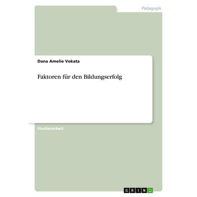 Faktoren für den Bildungserfolg, Taschenbuch von Dana Amelie Vokata, GRIN, 978-3-640-50886-0