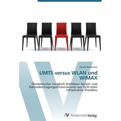 UMTS versus WLAN und WIMAX, Taschenbuch von Dimitri Benkowski, AV Akademikerverlag, 978-3-639-43871-0