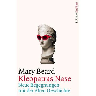 Kleopatras Nase, Gebundene Ausgabe von Mary Beard, S. Fischer Verlag, 978-3-10-397217-7