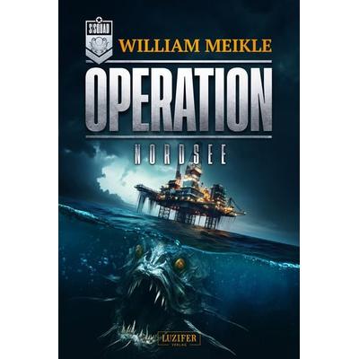 OPERATION NORDSEE, Taschenbuch von William Meikle, Luzifer Verlag, 978-3-95835-880-5