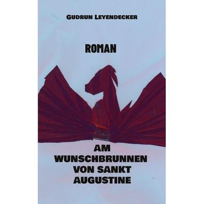 Am Wunschbrunnen von Sankt Augustine, Taschenbuch von Gudrun Leyendecker, BoD – Books on Demand, 978-3-7562-3534-6