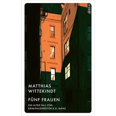 Fünf Frauen, Gebundene Ausgabe von Matthias Wittekindt, Kampa Verlag, 978-3-311-12572-3