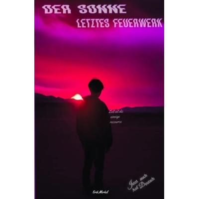 Der Sonne letztes Feuerwerk, Taschenbuch von Erik Merkel, Tredition, 978-3-384-11669-7