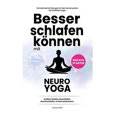 Besser schlafen können mit Neuro-Yoga, Taschenbuch von Annika Wahl MA, BoD – Books on Demand, 978-3-695-71716-3