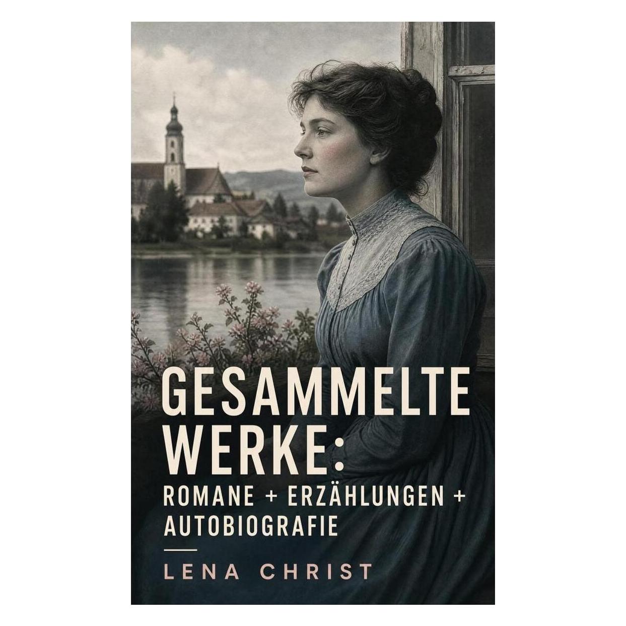 e-artnow Gesammelte Werke: Romane + Erzählungen + Autobiografie (Deutsch, Lena Christ) (56925456)