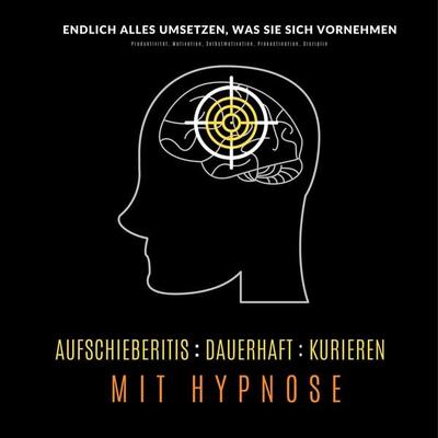 Aufschieberitis kurieren mit Hypnose: Endlich umsetzen, was Sie sich vornehmen - Tanja Kohl, Audio, 4057664533739