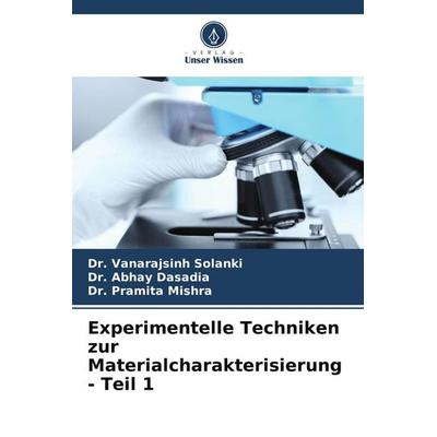 Experimentelle Techniken zur Materialcharakterisierung - Teil 1, Taschenbuch von Vanarajsinh Solanki,Abhay Dasadia,Pramita Mishra, Verlag Unser