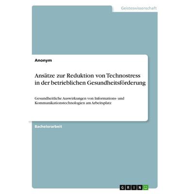 Ansätze zur Reduktion von Technostress in der betrieblichen Gesundheitsförderung, Taschenbuch von Anonymous, GRIN, 978-3-346-29248-3