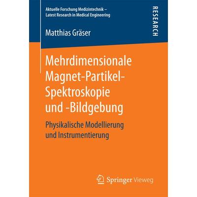 Mehrdimensionale Magnet-Partikel-Spektroskopie und -Bildgebung, Taschenbuch von Matthias Gräser, Springer Fachmedien Wiesbaden GmbH, 978-3-658-17644-0