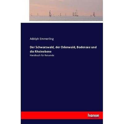 Der Schwarzwald, der Odenwald, Bodensee und die Rheinebene, Taschenbuch von Adolph Emmerling, Hansebooks, 978-3-7433-0560-1