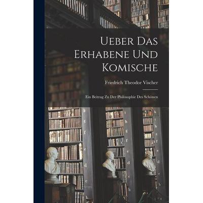 Ueber Das Erhabene Und Komische, Taschenbuch von Friedrich Theodor Vischer, Legare Street Press, 978-1-01-716303-2