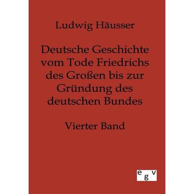 Deutsche Geschichte vom Tode Friedrichs des Großen bis zur Gründung des deutschen Bundes, Taschenbuch von Ludwig Häusser, Europäischer