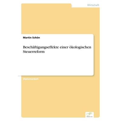 Beschäftigungseffekte einer ökologischen Steuerreform, Taschenbuch von Martin Schön, GRIN, 978-3-8386-2233-0