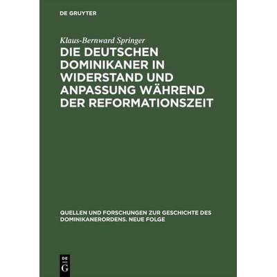 Die deutschen Dominikaner in Widerstand und Anpassung während der Reformationszeit, Gebundene Ausgabe von Klaus-Bernward Springer, De Gruyter,
