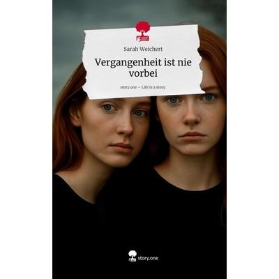 Vergangenheit ist nie vorbei. Life is a Story - story.one, Gebundene Ausgabe von Sarah Weichert, Storylution, 978-3-7115-9004-6
