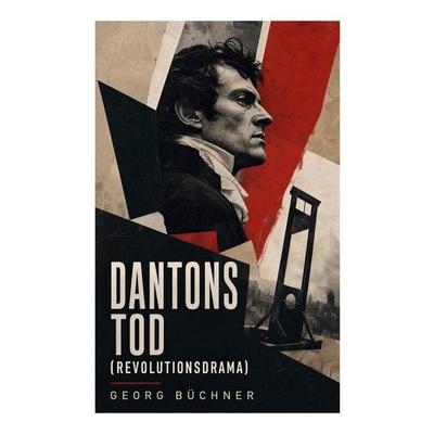 Dantons Tod (Revolutionsdrama), Taschenbuch von Georg Büchner, E-artnow, 978-80-273-5228-9