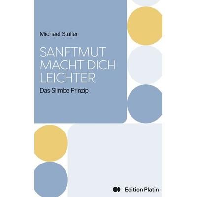Sanftmut macht dich leichter, Gebundene Ausgabe von Stuller Michael, Buchverlag Edition Platin, 978-3-903538-60-3