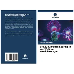 Die Zukunft des Scoring in der Welt der Versicherungen, Fachbücher von Hugo Chneiweiss