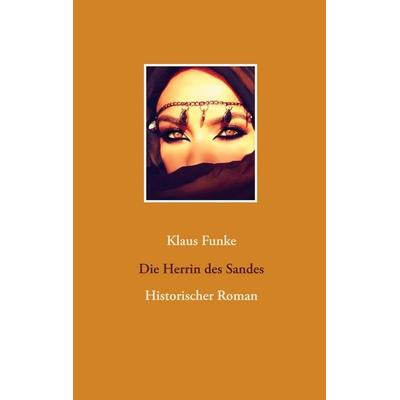Die Herrin des Sandes, Gebundene Ausgabe von Klaus Funke, BoD – Books on Demand, 978-3-7534-0921-4