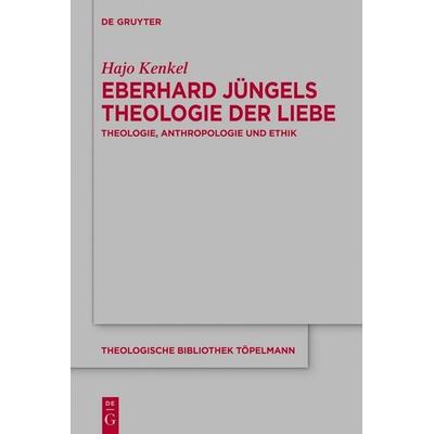 Eberhard Jüngels Theologie der Liebe, Gebundene Ausgabe von Hajo Kenkel, De Gruyter, 978-3-11-160156-4