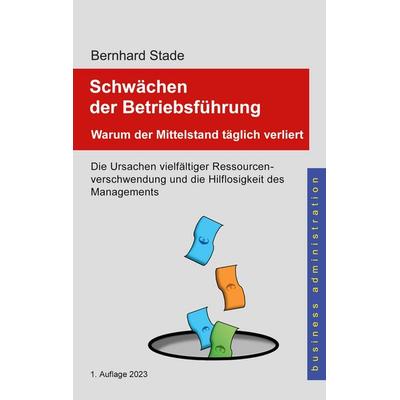 Schwächen der Betriebsführung, Taschenbuch von Bernhard Stade, BoD – Books on Demand, 978-3-7578-0210-3