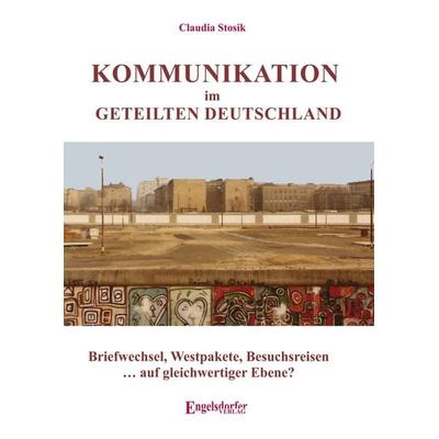 Kommunikation im geteilten Deutschland, Taschenbuch von Claudia Stosik, Engelsdorfer Verlag, 978-3-96940-648-9