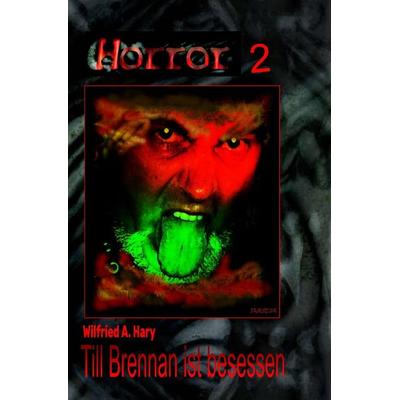 HORROR Buchausgabe / HORROR 002 Buchausgabe: Till Brennan ist besessen, Taschenbuch von Wilfried A. Hary, Epubli, 978-3-7575-8065-0
