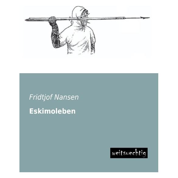 weitsuechtig Eskimoleben (Deutsch, Softcover, Fridtjof Nansen) (55513094)