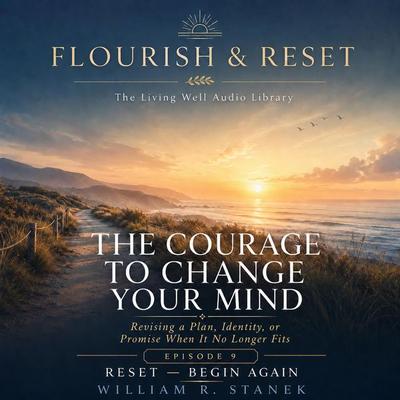 The Courage to Change Your Mind - William R. Stanek, Audio, 9781666006056